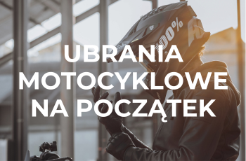 Zaczynasz przygodę z motocyklem? Nie wiesz co kupić? Tu masz gotowe 4 zestawy!